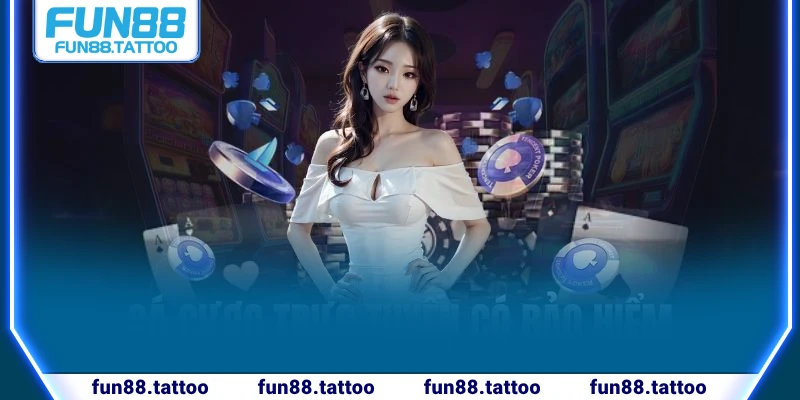 cá cược trực tuyến có bảo hiểm Fun88